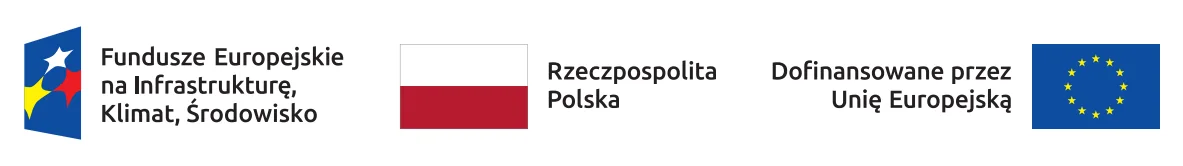 Fundusze Europejskie na Infrastrukturę, Klimat, Środowisko; Rzeczpospolita Polska; Dofinansowane przez Unię Europejską.